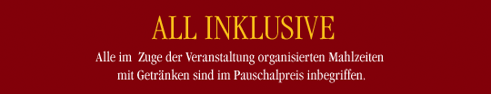 All inclusive: Alle im Zuge der Veranstaltung organisierten Mahlzeiten mit Getränken sind im Pauschalpreis inbegriffen.